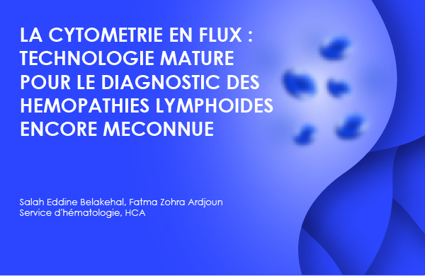 LA CYTOMETRIE EN FLUX : TECHNOLOGIE MATURE POUR LE DIAGNOSTIC DES HEMOPATHIES LYMPHOIDES ENCORE MECONNUE